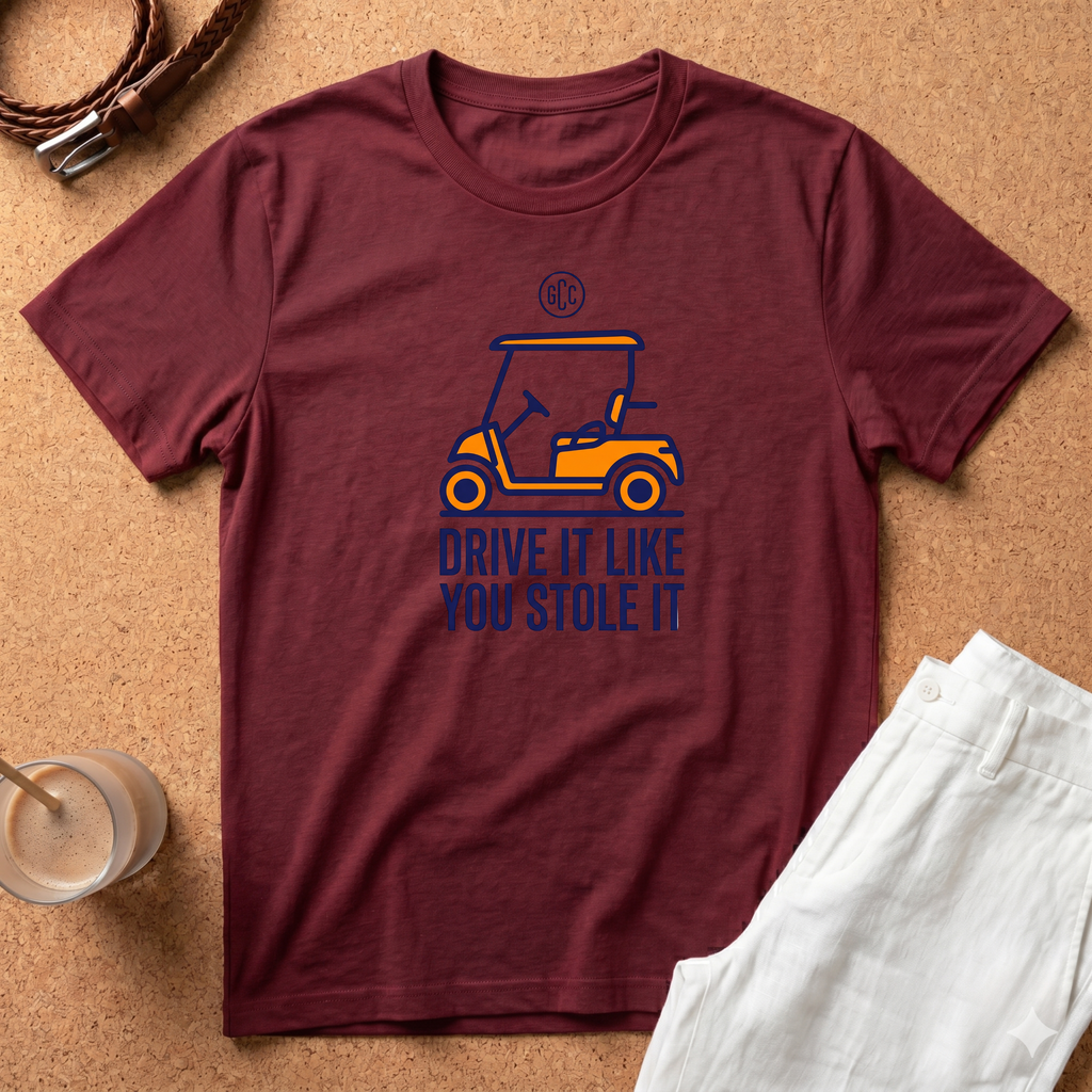 Golf Cart T-Shirt — "Drive It Like You Stole It" Funny Golfing Tee
