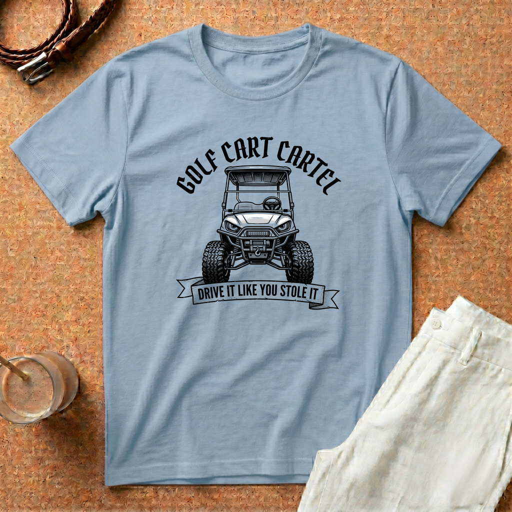 Golf Cart T-Shirt — "Golf Cart Cartel: Drive It Like You Stole It" Graphic Tee