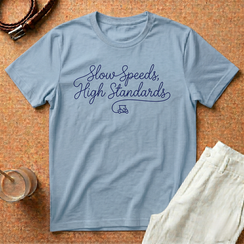 Slow Speeds, High Standards T-Shirt — Golf Cart Cartel Tee