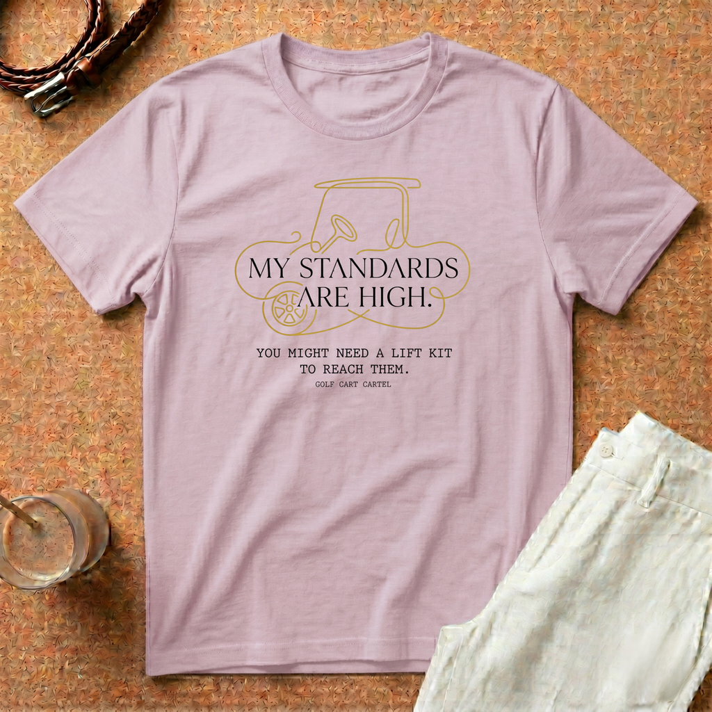 Golf Cart Cartel T-Shirt — “My Standards Are High” Golf Cart Graphic Tee