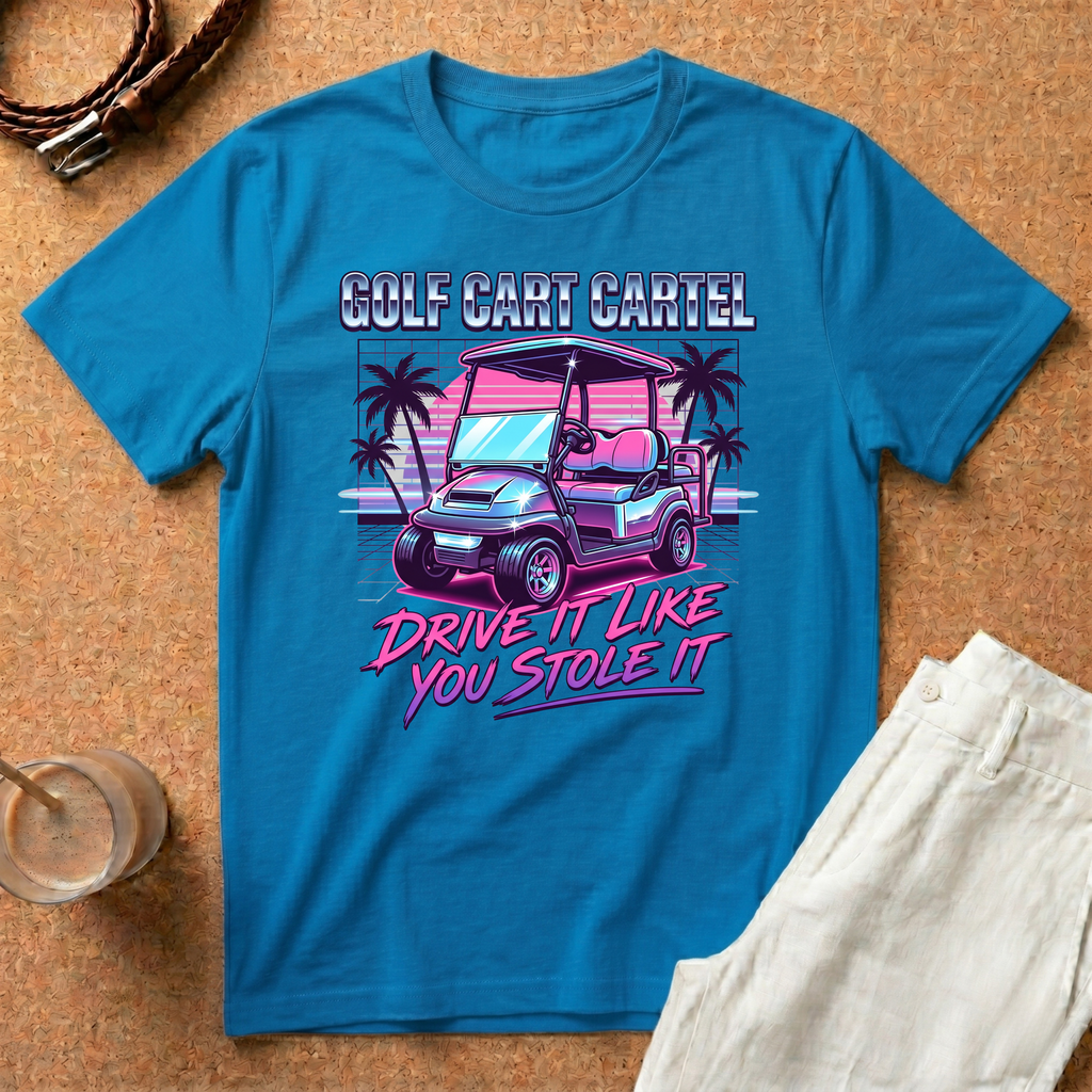 Golf Cart T-Shirt — "Golf Cart Cartel: Drive It Like You Stole It" Retro
