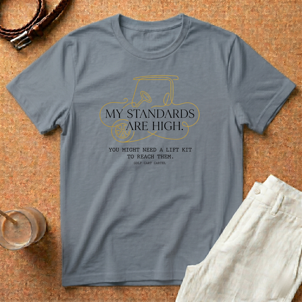 Golf Cart Cartel T-Shirt — “My Standards Are High” Golf Cart Graphic Tee