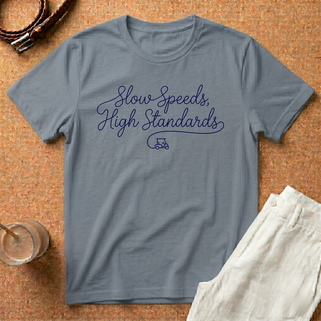 Slow Speeds, High Standards T-Shirt — Golf Cart Cartel Tee